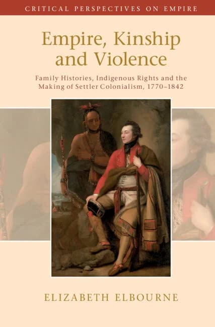 Empire, Kinship and Violence: Family Histories, Indigenous Rights and the Making of Settler Colonialism, 1770-1842 (Critical Perspectives on Empire) - Image 1