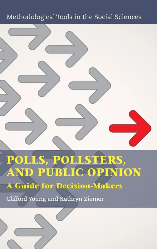 Polls, Pollsters, and Public Opinion: A Guide for Decision-Makers (Methodological Tools in the Social Sciences)