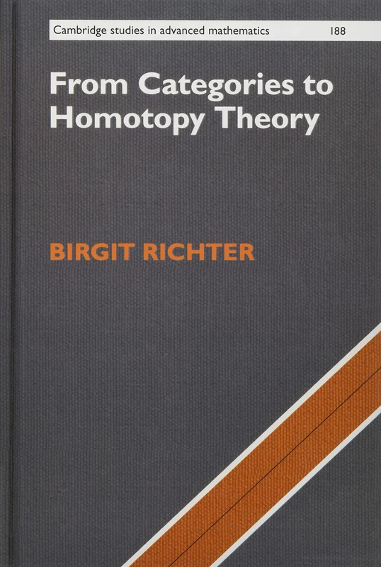 From Categories to Homotopy Theory: 188 (Cambridge Studies in Advanced Mathematics, Series Number 188)