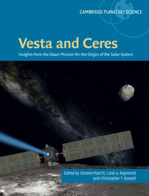 Vesta and Ceres: Insights from the Dawn Mission for the Origin of the Solar System: Series Number 27 (Cambridge Planetary Science, Series Number 27)