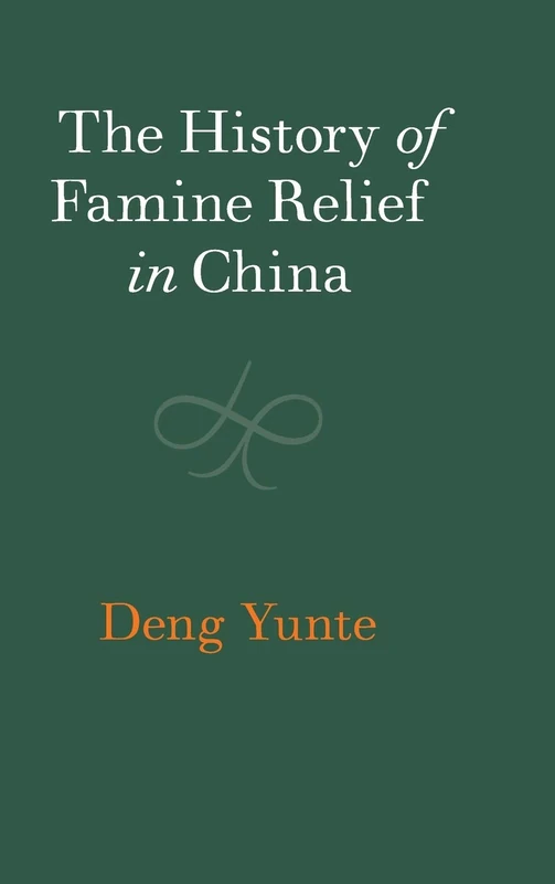 Cambridge History of Famine Relief in China - Deng Yunte