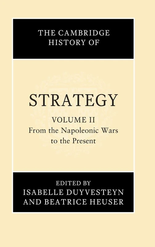 The Cambridge History of Strategy: Volume 2, From the Napoleonic Wars to the Present