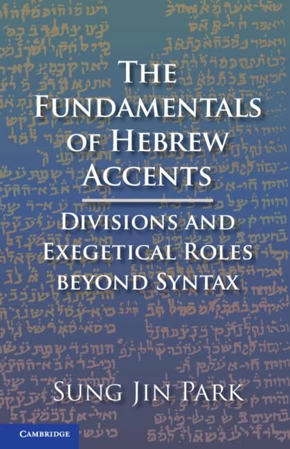 The Fundamentals of Hebrew Accents: Divisions and Exegetical Roles beyond Syntax