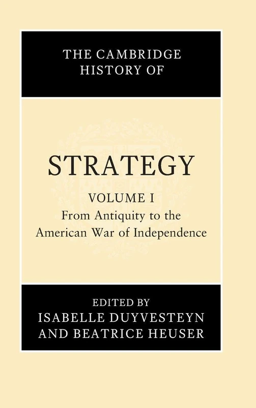 The Cambridge History of Strategy: Volume 1, From Antiquity to the American War of Independence