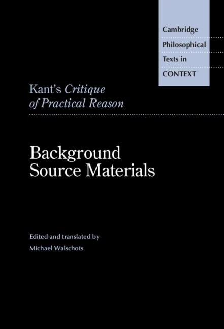 Kant's Critique of Practical Reason: Background Source Materials (Cambridge Philosophical Texts in Context)