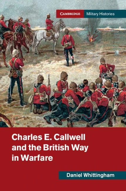 Charles E. Callwell and the British Way in Warfare (Cambridge Military Histories) - Image 1