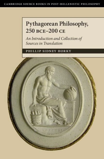 Pythagorean Philosophy, 250 BCE–200 CE: An Introduction and Collection of Sources in Translation (Cambridge Sourcebooks in Post-Hellenistic Philosophy)