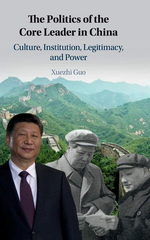The Politics of the Core Leader in China: Culture, Institution, Legitimacy, and Power