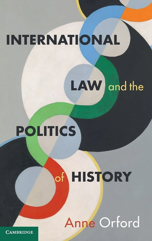 International Law and the Politics of History (Cambridge Studies in International and Comparative Law)