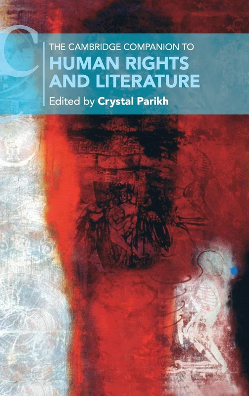 The Cambridge Companion to Human Rights and Literature (Cambridge Companions to Literature)