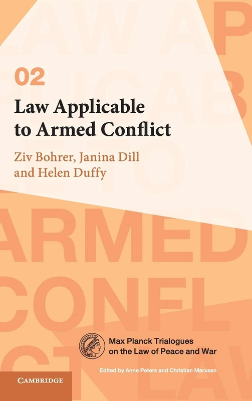 Law Applicable to Armed Conflict: 2 (Max Planck Trialogues, Series Number 2)