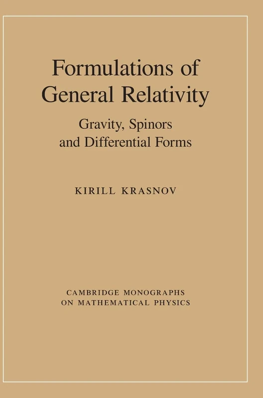 Formulations of General Relativity: Gravity, Spinors and Differential Forms (Cambridge Monographs on Mathematical Physics)