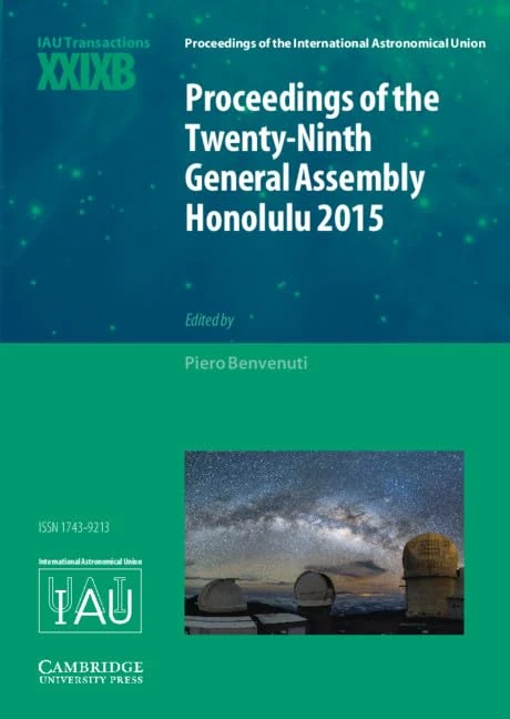 Proceedings of the Twenty-Ninth General Assembly Honolulu 2015: Transactions of the International Astronomical Union XXIXB (Proceedings of the International Astronomical Union Symposia and Colloquia)