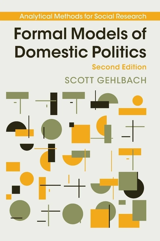 Formal Models of Domestic Politics (Analytical Methods for Social Research)