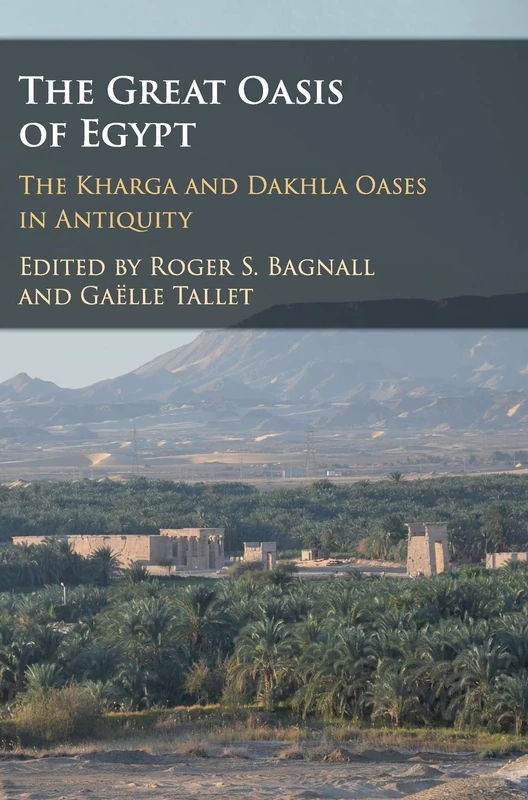 The Great Oasis of Egypt: The Kharga and Dakhla Oases in Antiquity