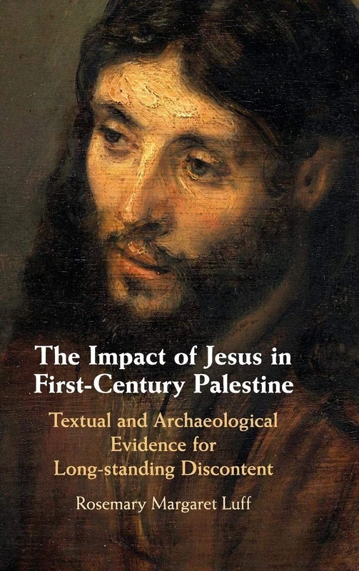The Impact of Jesus in First-Century Palestine: Textual and Archaeological Evidence for Long-standing Discontent