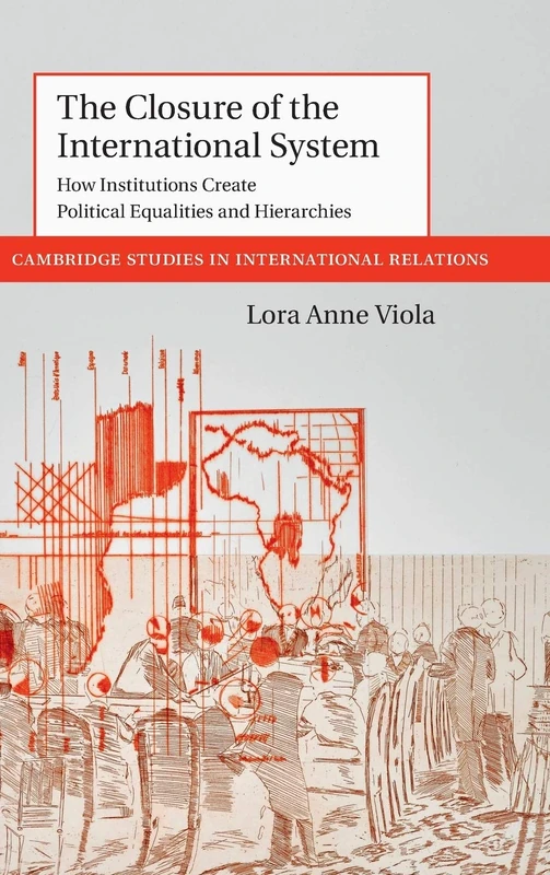 The Closure of the International System: How Institutions Create Political Equalities and Hierarchies: 153 (Cambridge Studies in International Relations, Series Number 153) - Image 1