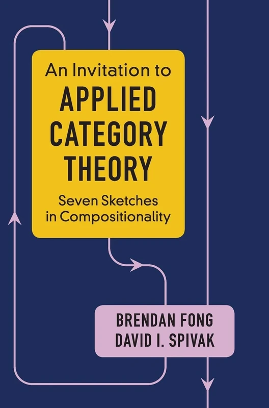 An Invitation to Applied Category Theory: Seven Sketches in Compositionality