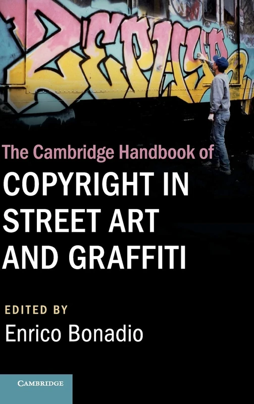 The Cambridge Handbook of Copyright in Street Art and Graffiti (Cambridge Law Handbooks)