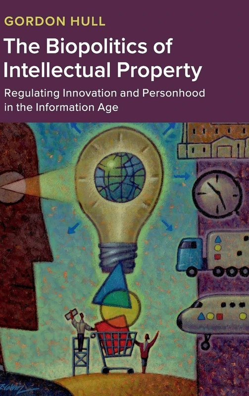 The Biopolitics of Intellectual Property: Regulating Innovation and Personhood in the Information Age