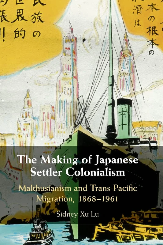 The Making of Japanese Settler Colonialism: Malthusianism and Trans-Pacific Migration, 1868–1961 (Studies of the Weatherhead East Asian Institute, Columbia University) - Image 1