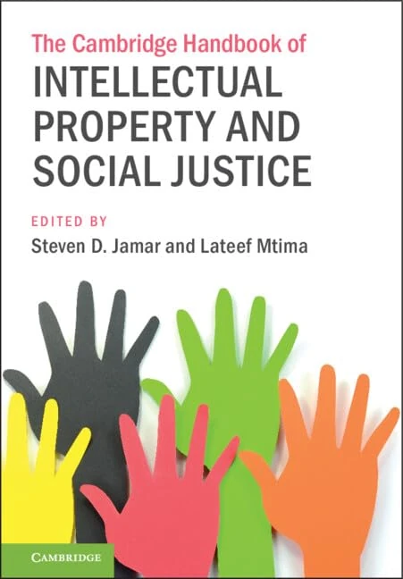 The Cambridge Handbook of Intellectual Property and Social Justice (Cambridge Law Handbooks)