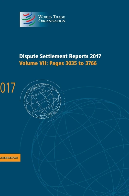 Dispute Settlement Reports 2017: Volume 7, Pages 3035 to 3766 (World Trade Organization Dispute Settlement Reports)