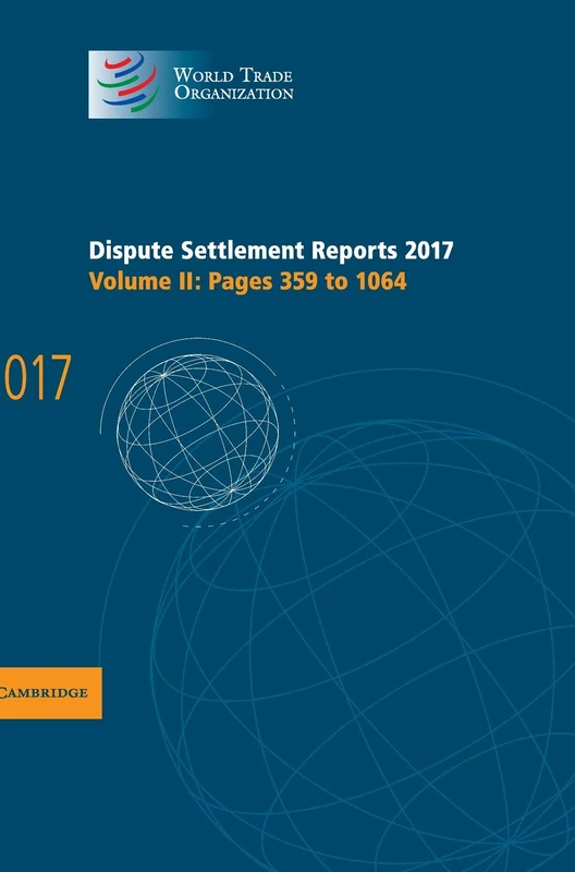 Dispute Settlement Reports 2017: Volume 2, Pages 359 to 1064 (World Trade Organization Dispute Settlement Reports)