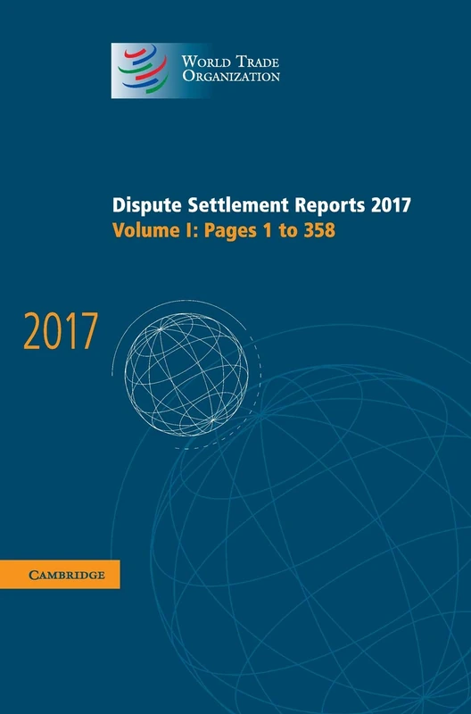 Dispute Settlement Reports 2017: Volume 1, Pages 1 to 358 (World Trade Organization Dispute Settlement Reports)
