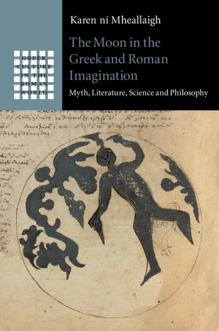 The Moon in the Greek and Roman Imagination: Myth, Literature, Science and Philosophy (Greek Culture in the Roman World)