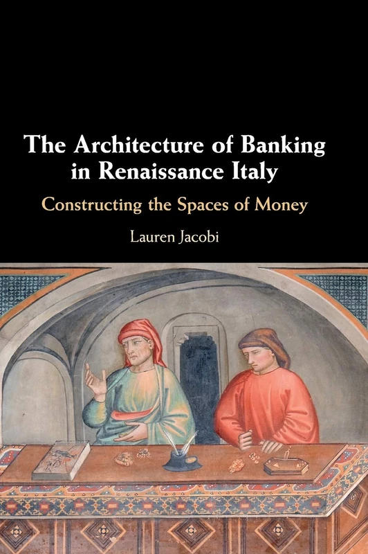 The Architecture of Banking in Renaissance Italy: Constructing the Spaces of Money - Image 1