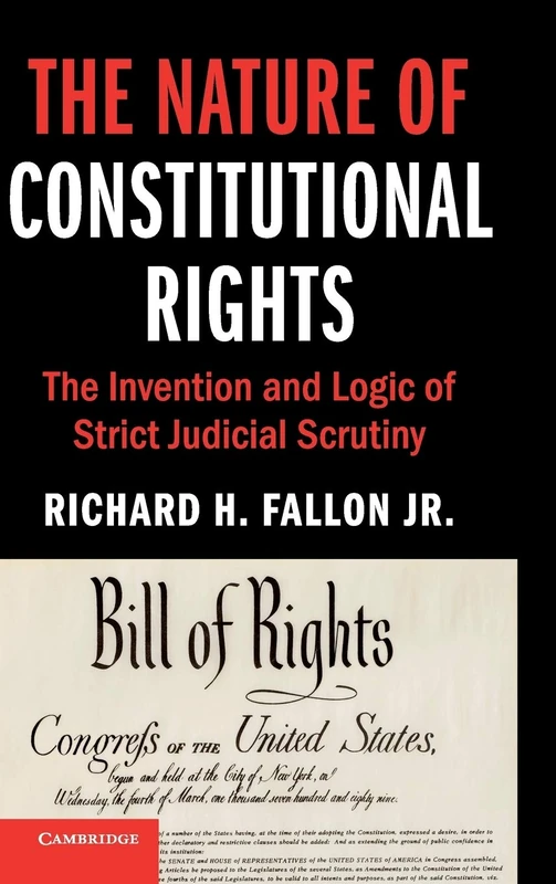 The Nature of Constitutional Rights: The Invention and Logic of Strict Judicial Scrutiny (Cambridge Studies on Civil Rights and Civil Liberties)