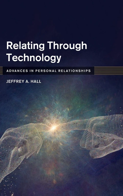 Relating Through Technology: Everyday Social Interaction (Advances in Personal Relationships)