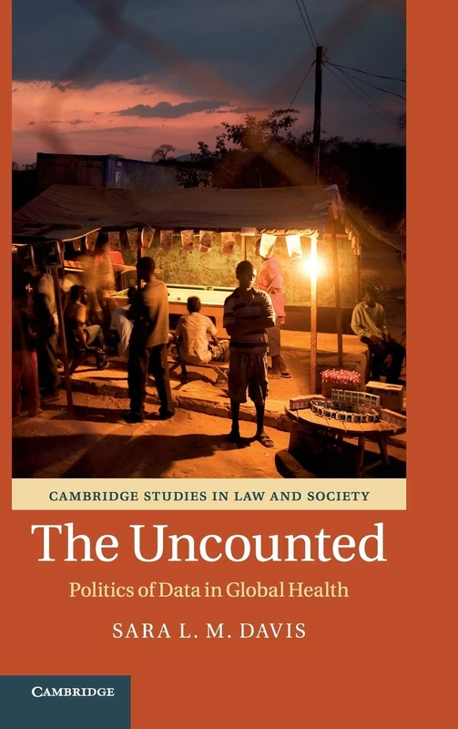 The Uncounted: Politics of Data in Global Health (Cambridge Studies in Law and Society)
