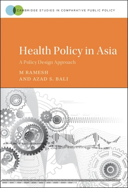 Health Policy in Asia: A Policy Design Approach (Cambridge Studies in Comparative Public Policy)