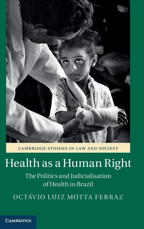 Health as a Human Right: The Politics and Judicialisation of Health in Brazil (Cambridge Studies in Law and Society)