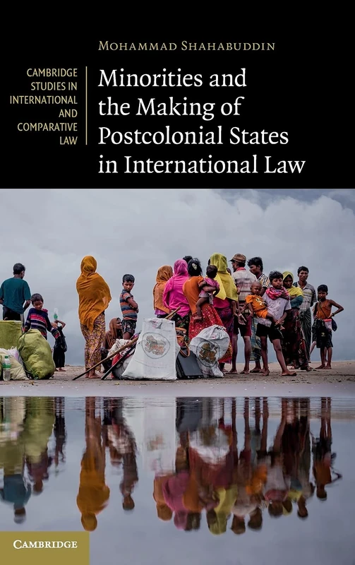 Minorities and the Making of Postcolonial States in International Law: 154 (Cambridge Studies in International and Comparative Law, Series Number 154)