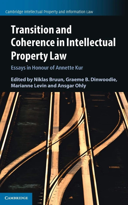 Transition and Coherence in Intellectual Property Law: Essays in Honour of Annette Kur: 55 (Cambridge Intellectual Property and Information Law, Series Number 55)