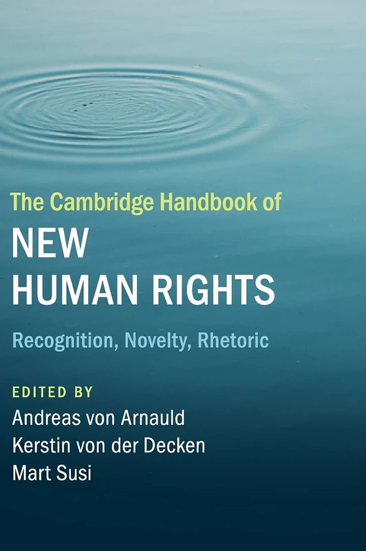 The Cambridge Handbook of New Human Rights: Recognition, Novelty, Rhetoric
