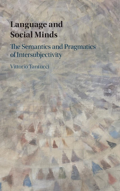 Language and Social Minds: The Semantics and Pragmatics of Intersubjectivity