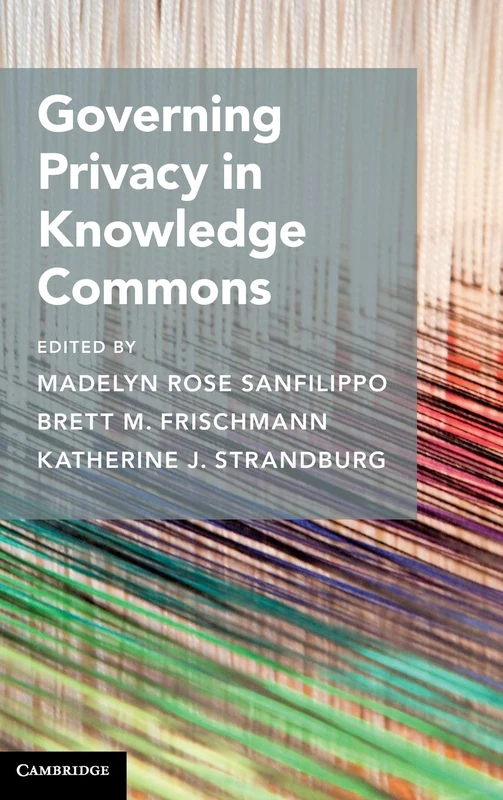 Governing Privacy in Knowledge Commons (Cambridge Studies on Governing Knowledge Commons)