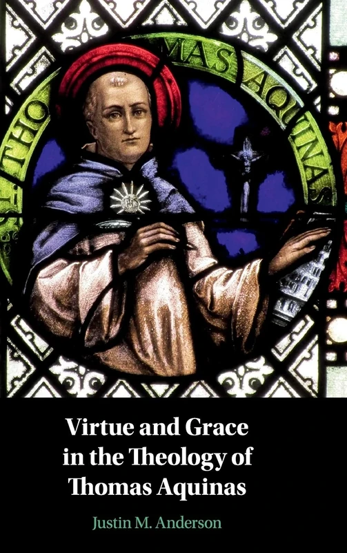 Virtue and Grace in the Theology of Thomas Aquinas
