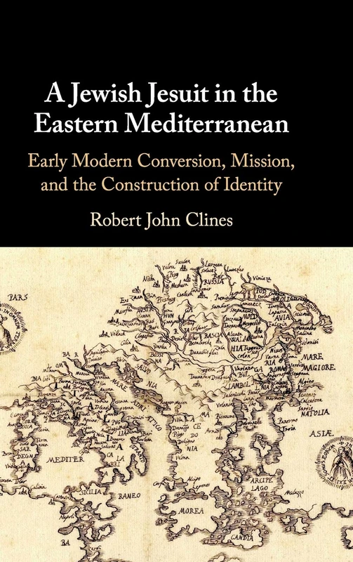 A Jewish Jesuit in the Eastern Mediterranean: Early Modern Conversion, Mission, and the Construction of Identity