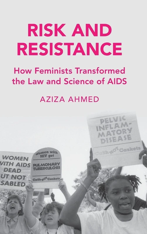 Risk and Resistance: How Feminists Transformed the Law and Science of AIDS (Cambridge Studies in Law and Society)