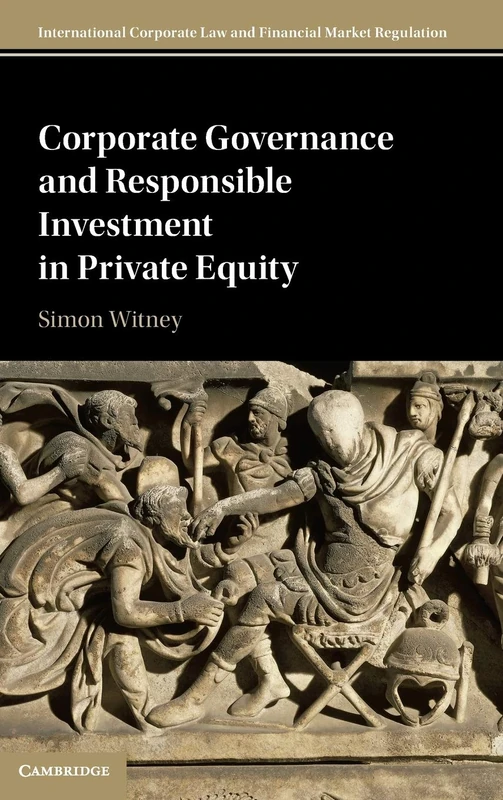 Corporate Governance and Responsible Investment in Private Equity (International Corporate Law and Financial Market Regulation)