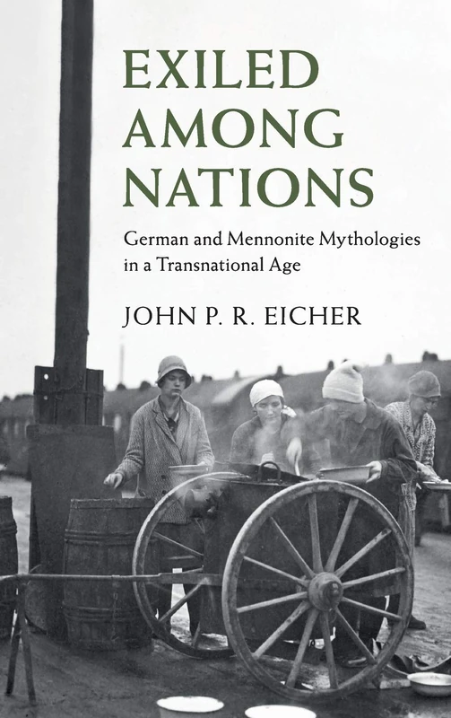 Exiled Among Nations: German and Mennonite Mythologies in a Transnational Age (Publications of the German Historical Institute)