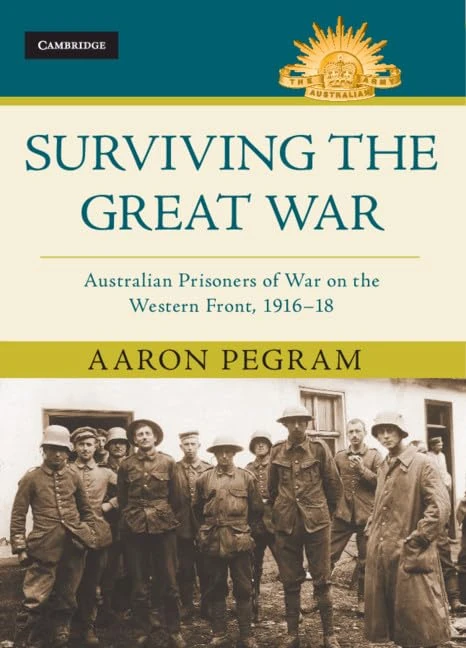 Surviving the Great War: Australian Prisoners of War on the Western Front 1916–18 (Australian Army History Series)