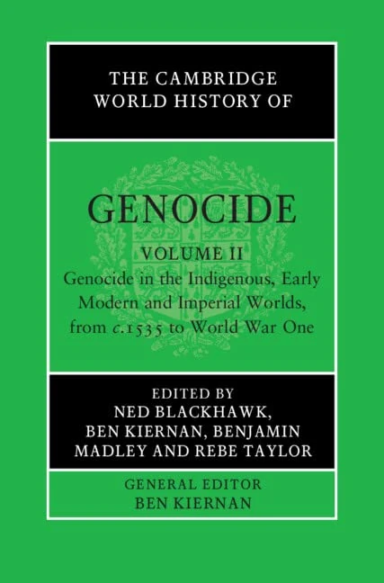 The Cambridge World History of Genocide: Volume 2, Genocide in the Indigenous, Early Modern and Imperial Worlds, from c.1535 to World War One