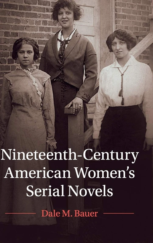 Nineteenth-Century American Women's Serial Novels: 183 (Cambridge Studies in American Literature and Culture, Series Number 183)