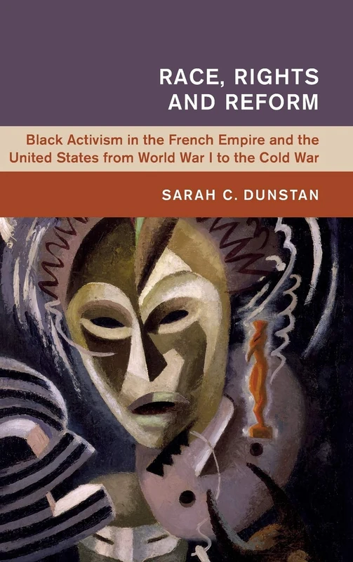 Race, Rights and Reform: Black Activism in the French Empire and the United States from World War I to the Cold War (Global and International History)